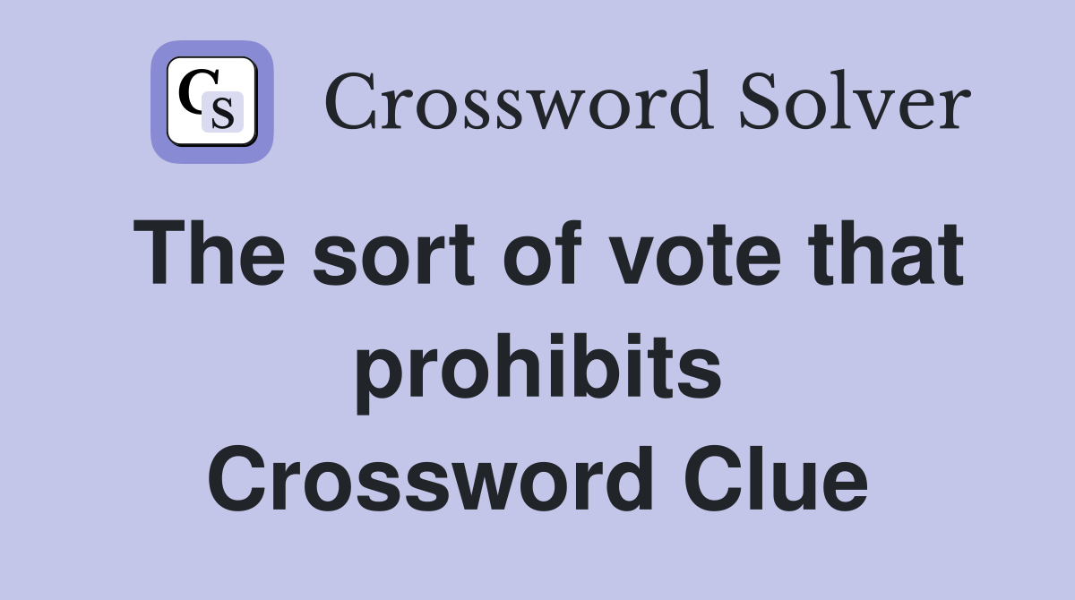 The sort of vote that prohibits Crossword Clue