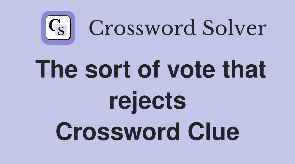 The sort of vote that rejects Crossword Clue