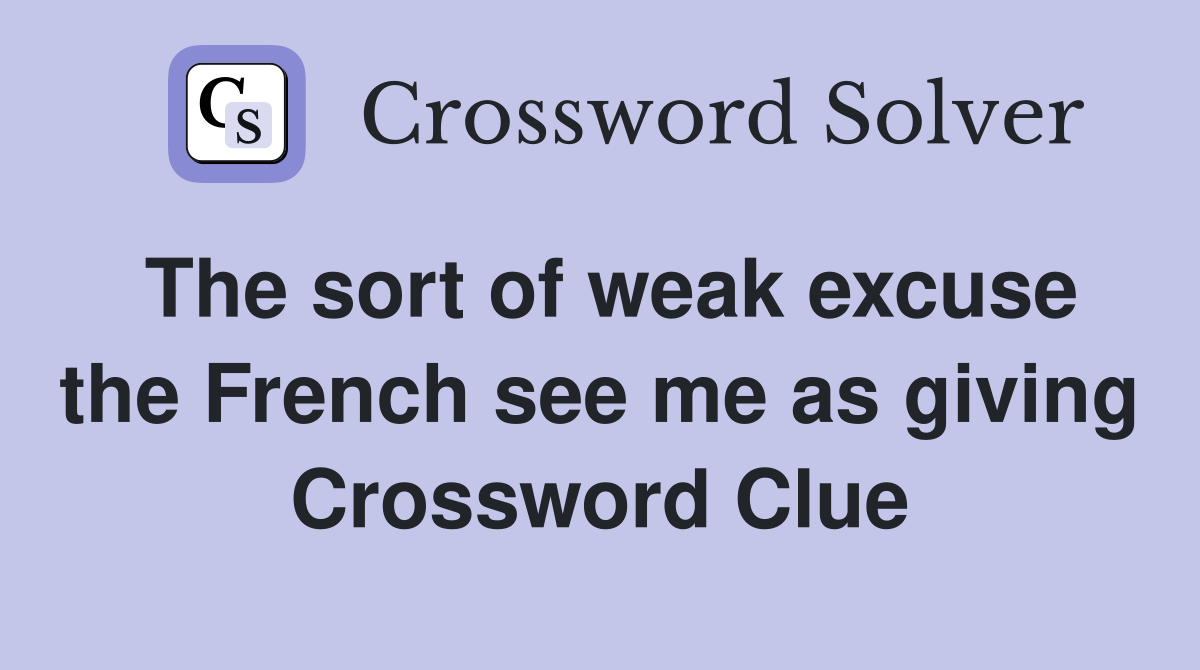The sort of weak excuse the French see me as giving Crossword Clue