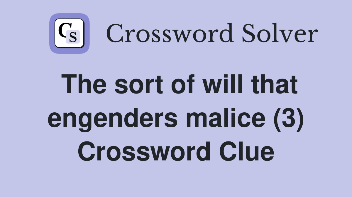 The sort of will that engenders malice (3) Crossword Clue