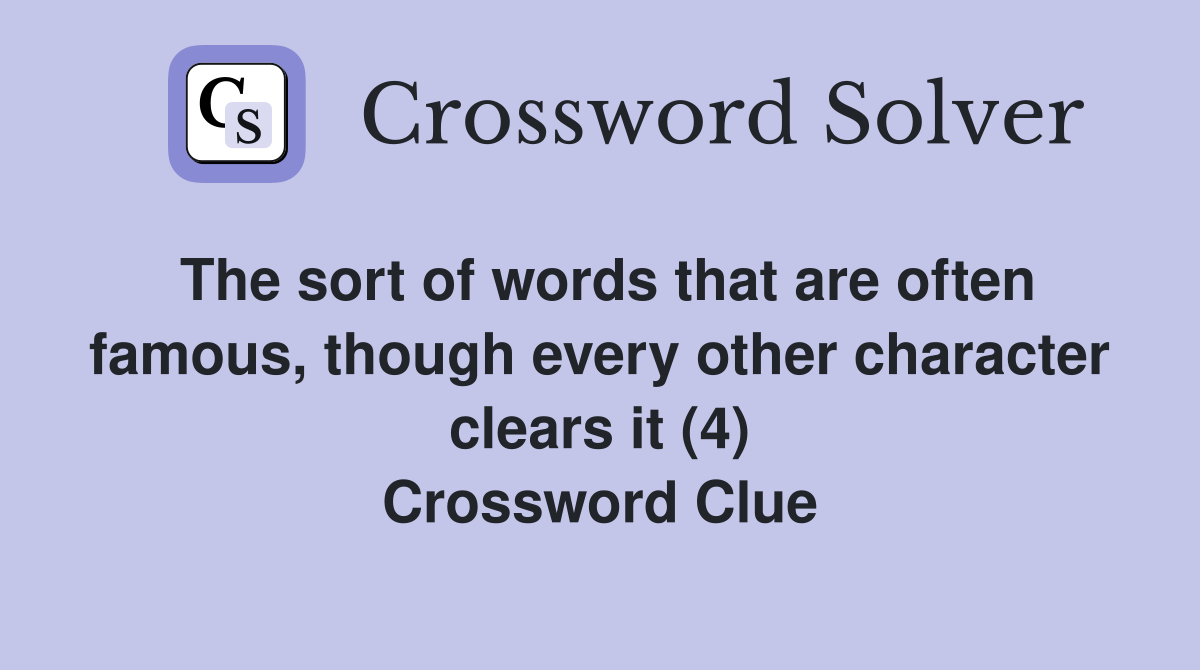 The sort of words that are often famous, though every other character clears it (4) Crossword Clue