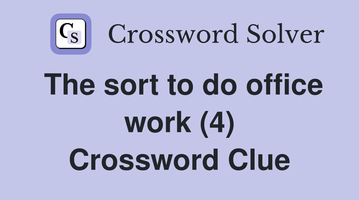 The sort to do office work (4) Crossword Clue