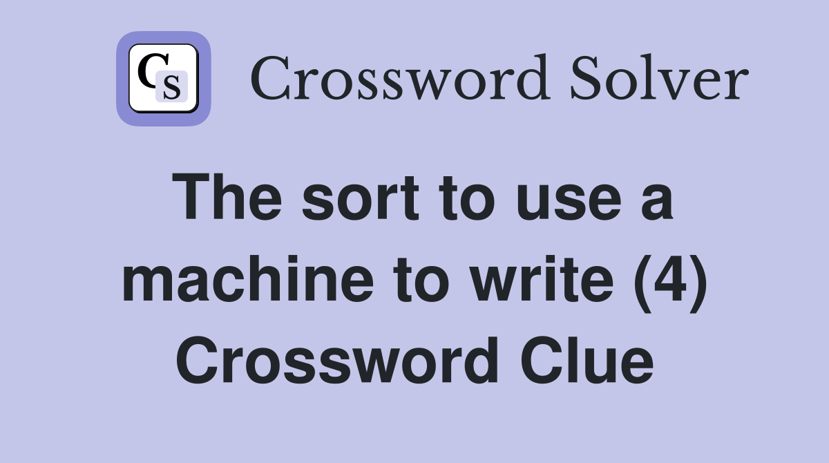 The sort to use a machine to write (4) Crossword Clue