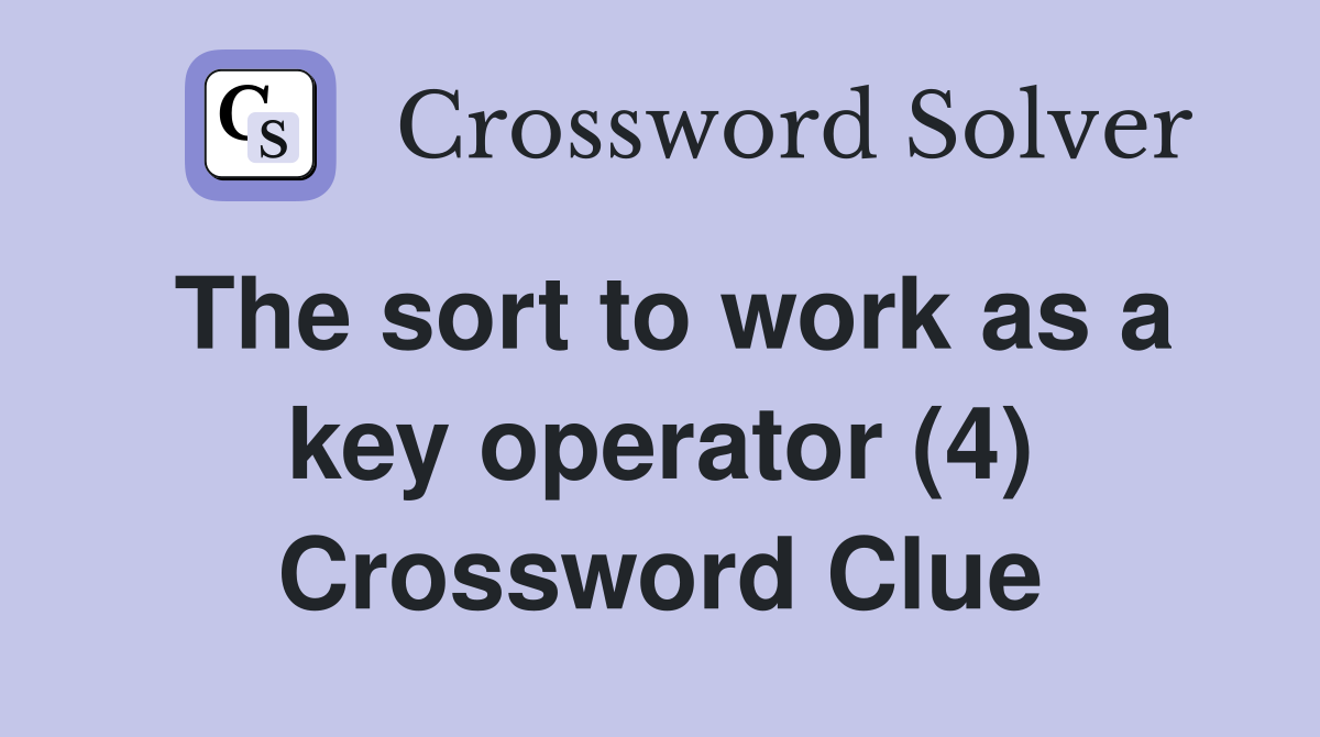 The sort to work as a key operator (4) Crossword Clue