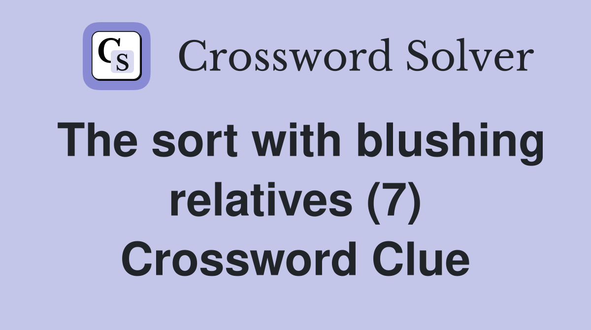 The sort with blushing relatives (7) Crossword Clue