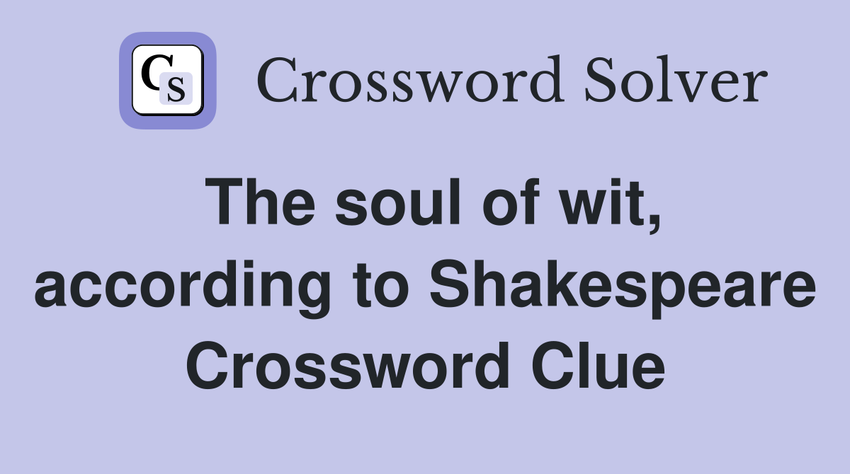 The soul of wit, according to Shakespeare Crossword Clue
