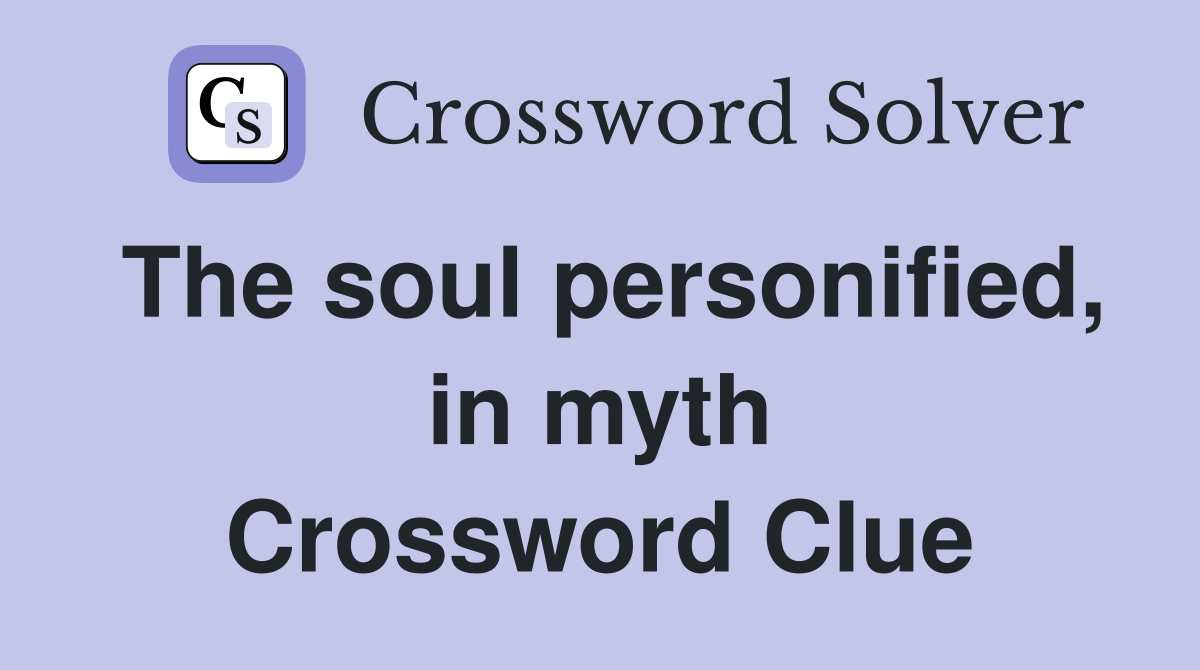 The soul personified, in myth Crossword Clue