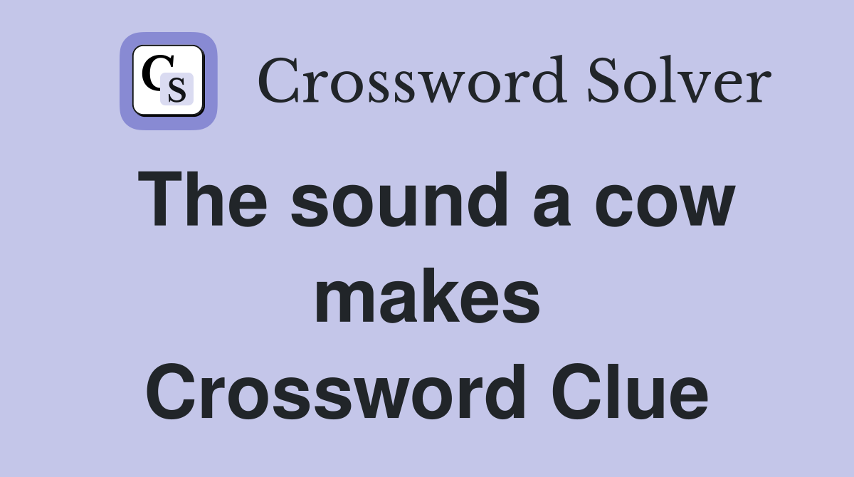 The sound a cow makes Crossword Clue