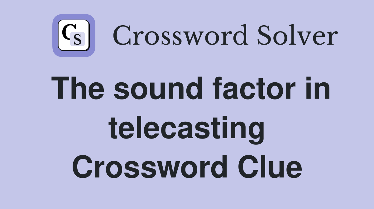 The sound factor in telecasting Crossword Clue