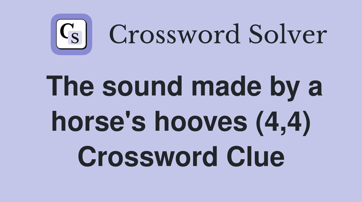 The sound made by a horse's hooves (4,4) Crossword Clue