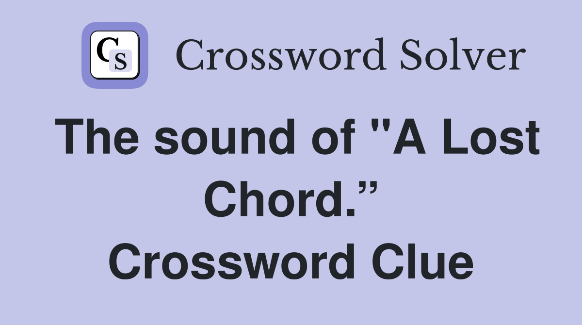 The sound of "A Lost Chord.” Crossword Clue