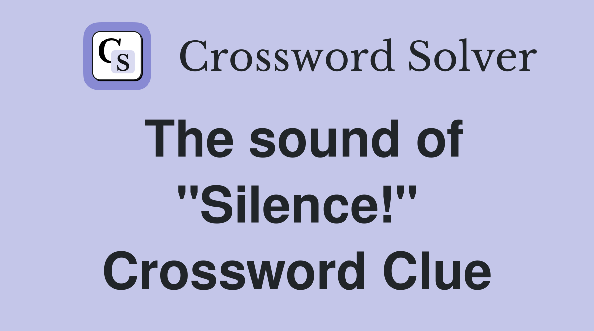 The sound of "Silence!" Crossword Clue