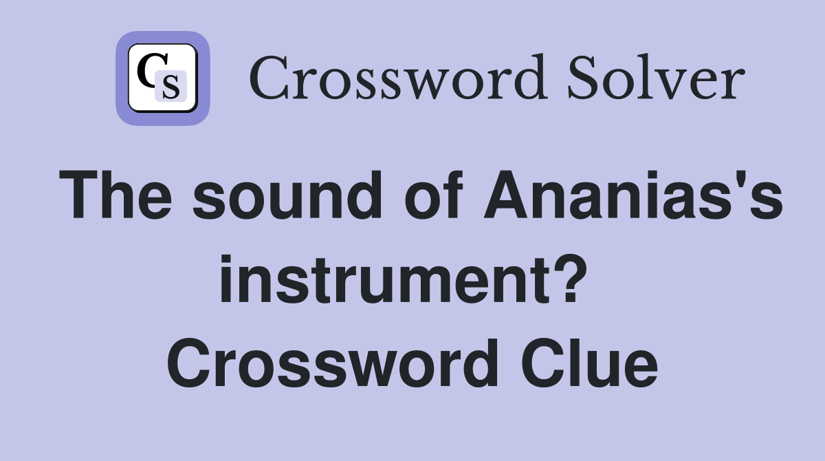 The sound of Ananias's instrument?  Crossword Clue
