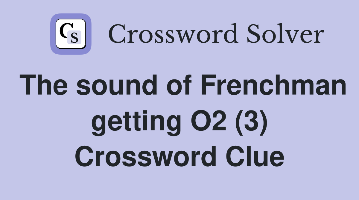 The sound of Frenchman getting O2 (3) Crossword Clue