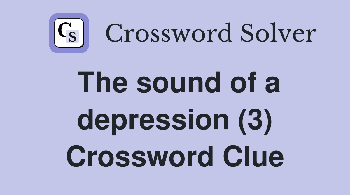 The sound of a depression (3) Crossword Clue