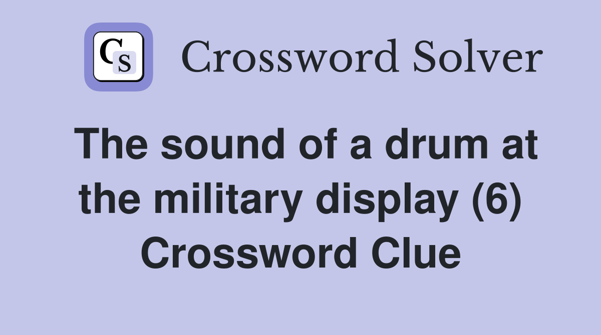 The sound of a drum at the military display (6) Crossword Clue