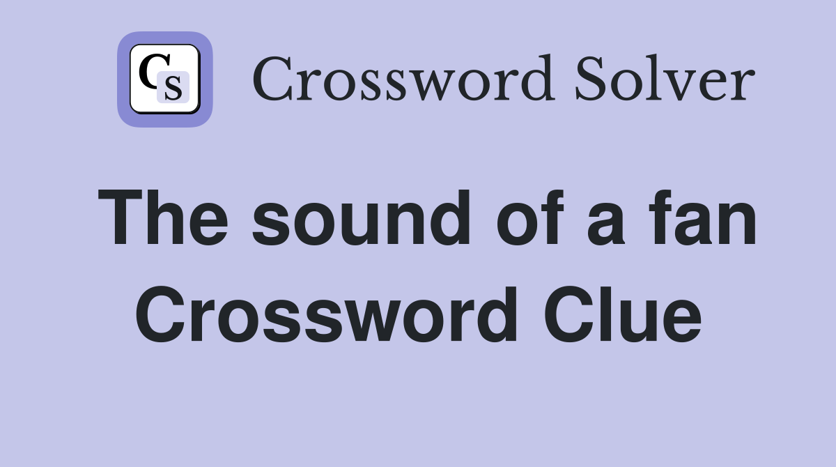 The sound of a fan Crossword Clue