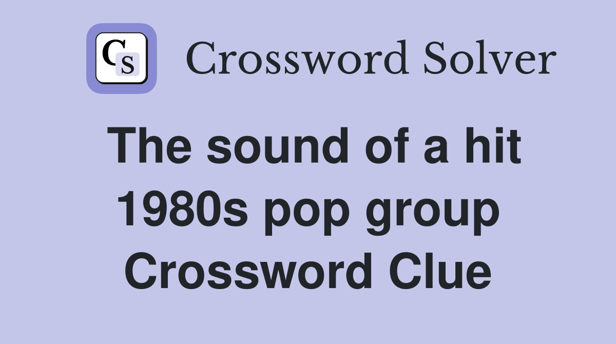 The sound of a hit 1980s pop group Crossword Clue