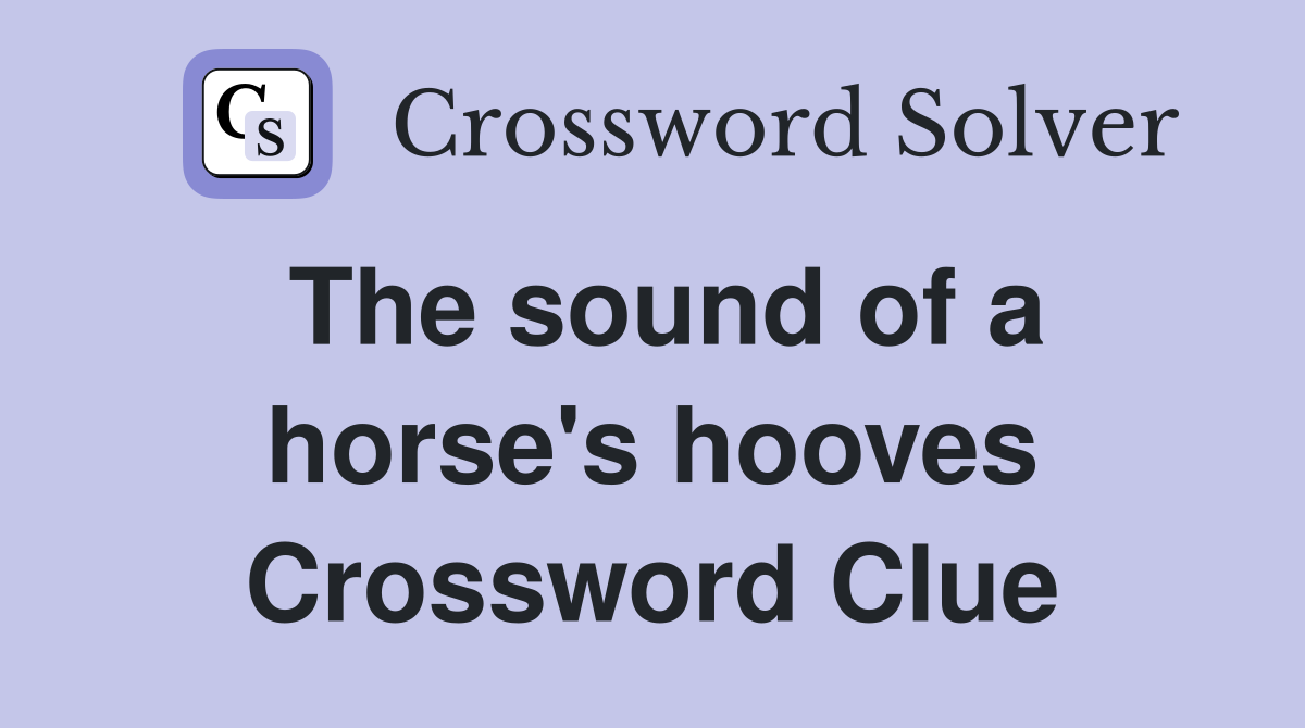 The sound of a horse's hooves Crossword Clue