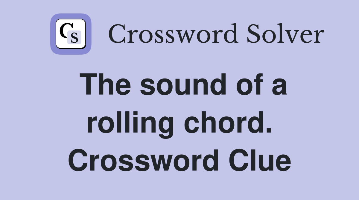 The sound of a rolling chord. Crossword Clue