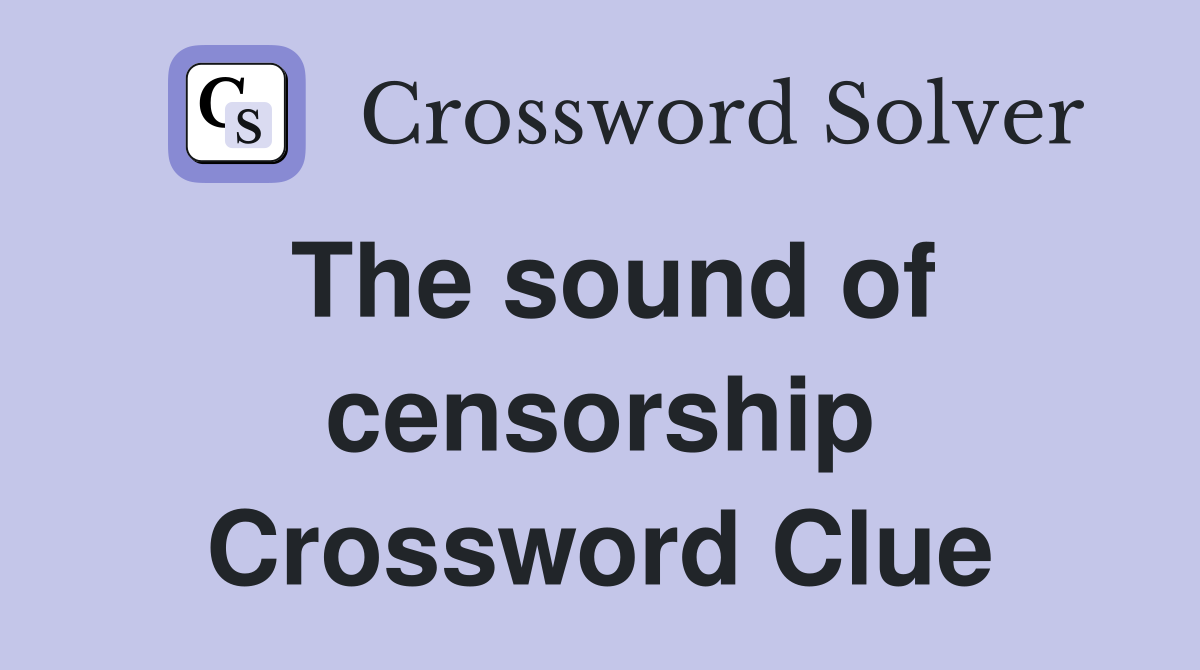 The sound of censorship Crossword Clue