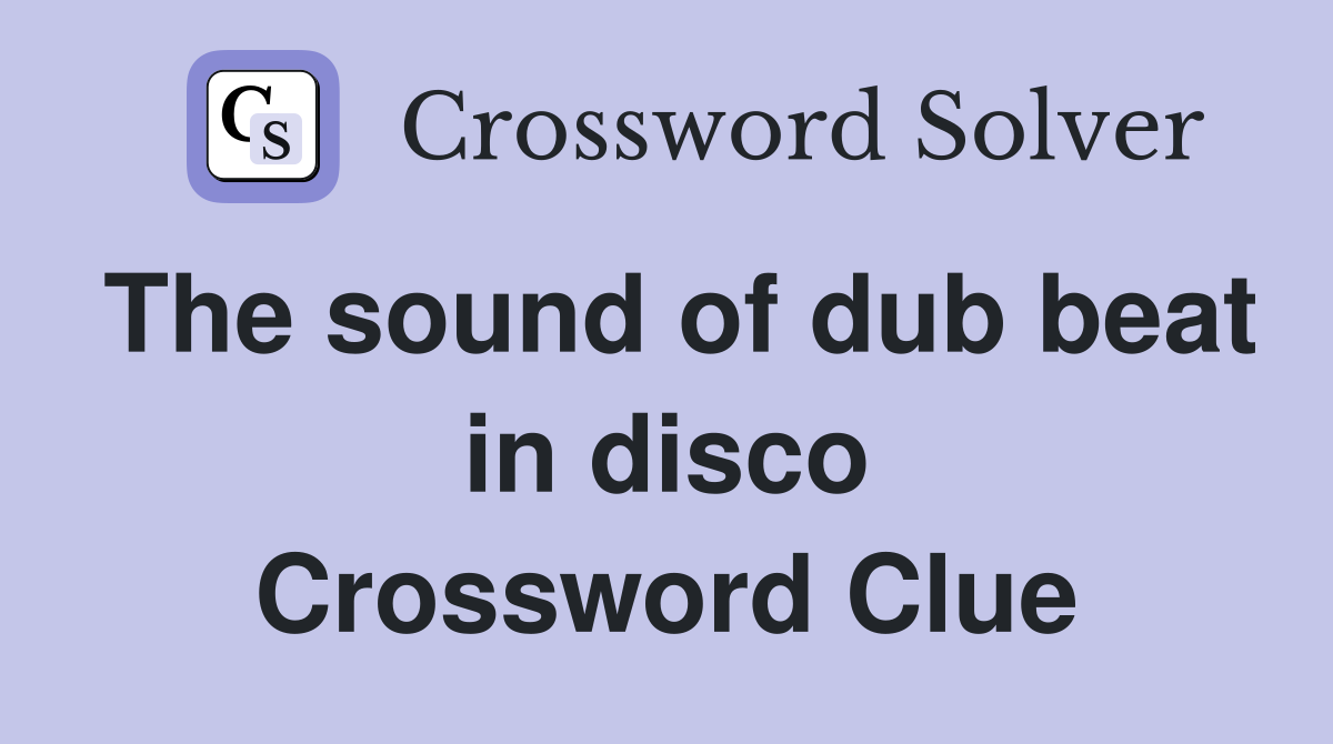 The sound of dub beat in disco Crossword Clue