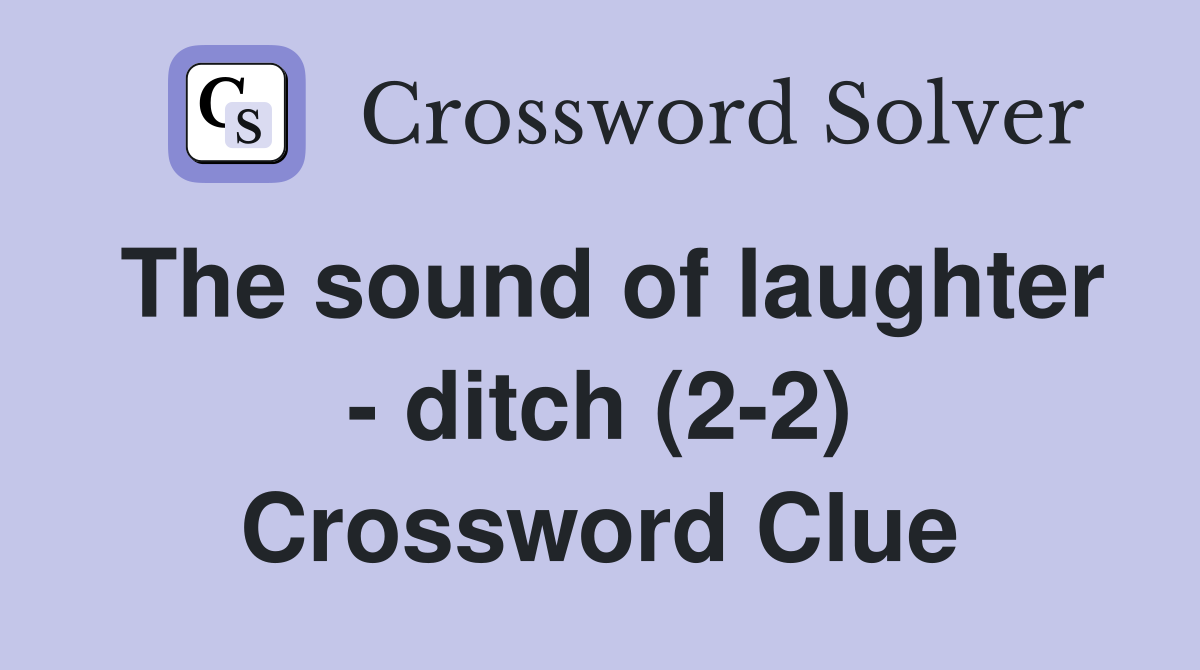 The sound of laughter - ditch (2-2) Crossword Clue