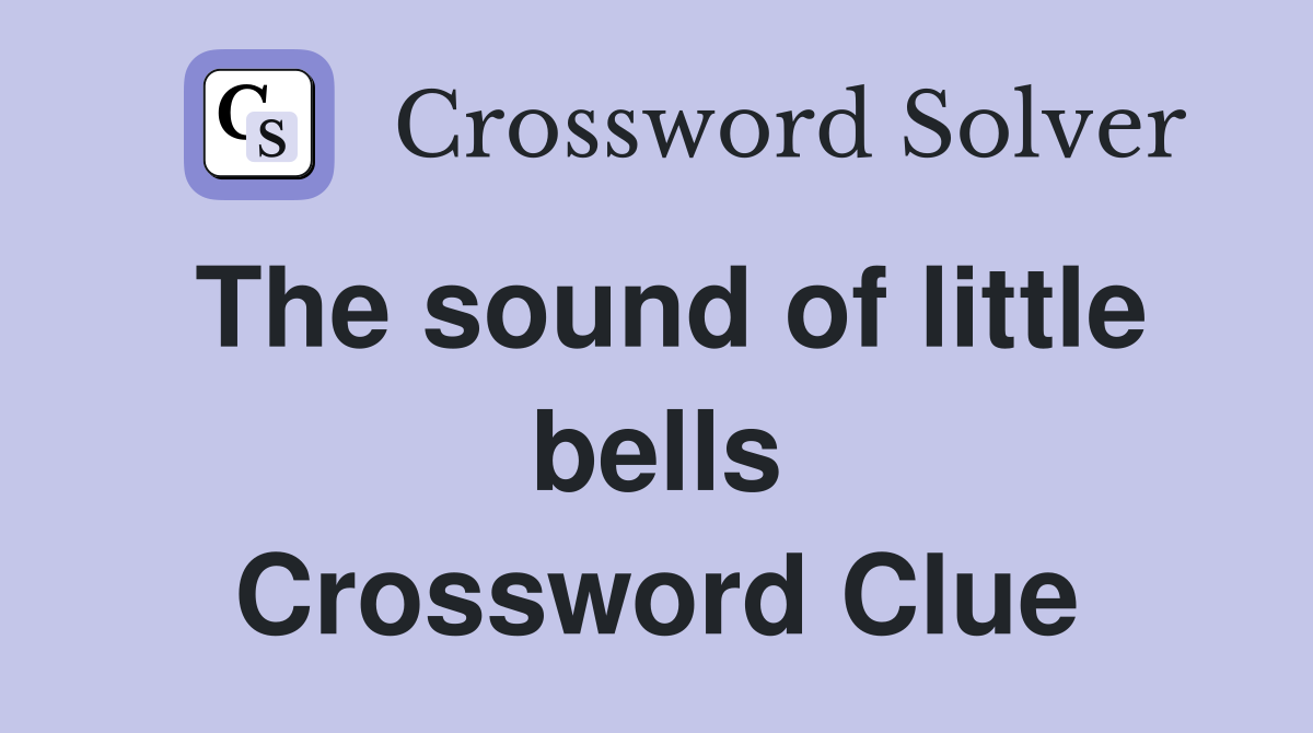 The sound of little bells Crossword Clue
