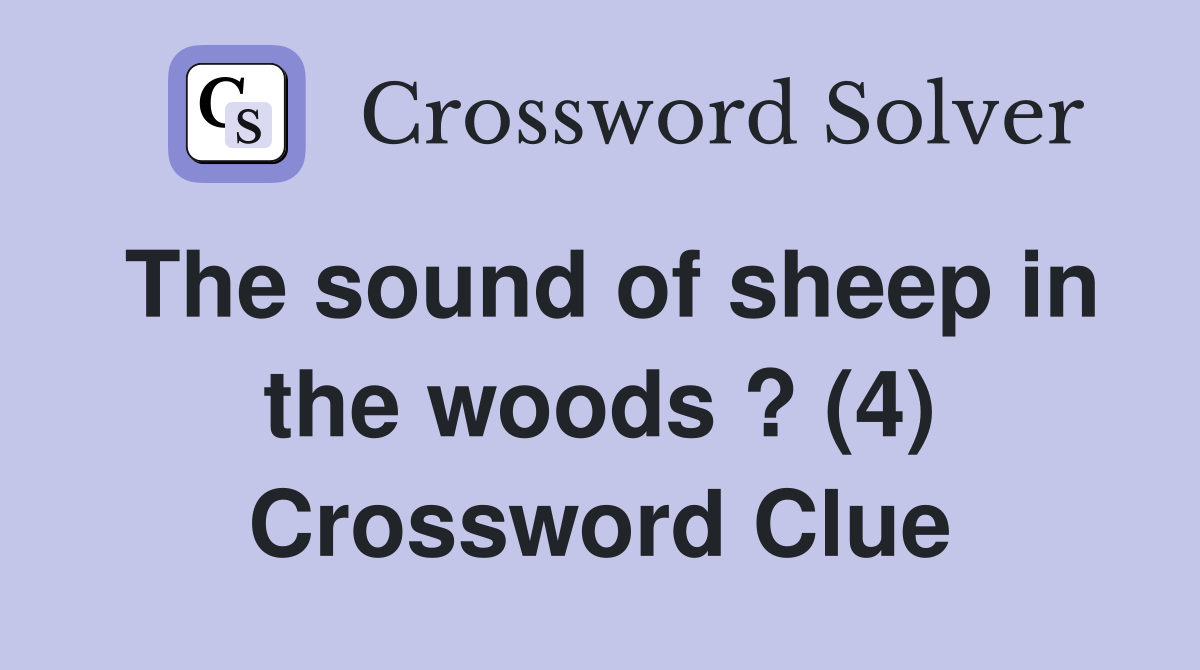 The sound of sheep in the woods ? (4) Crossword Clue