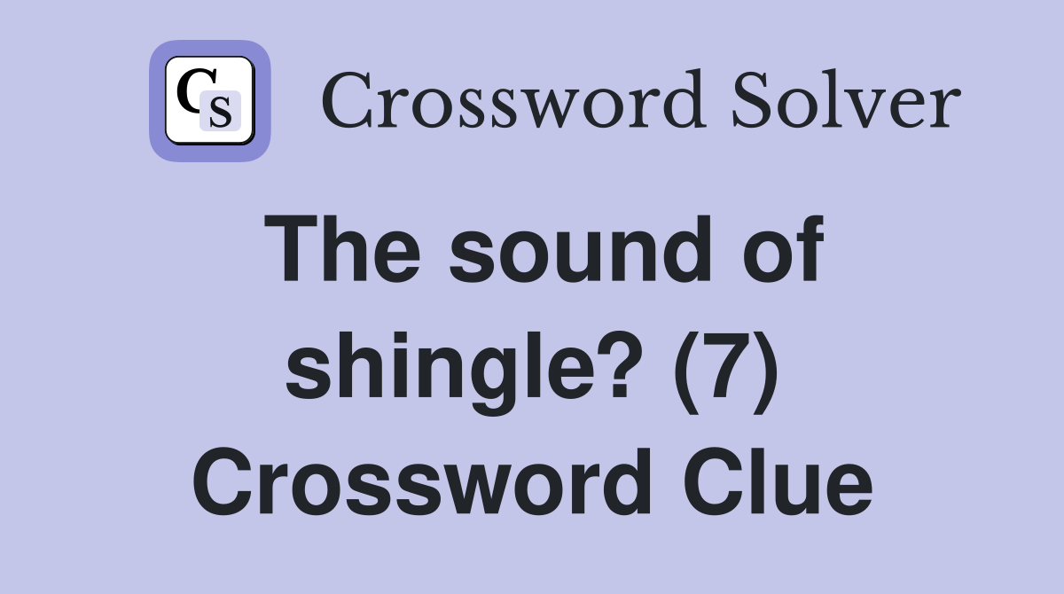 The sound of shingle? (7) Crossword Clue