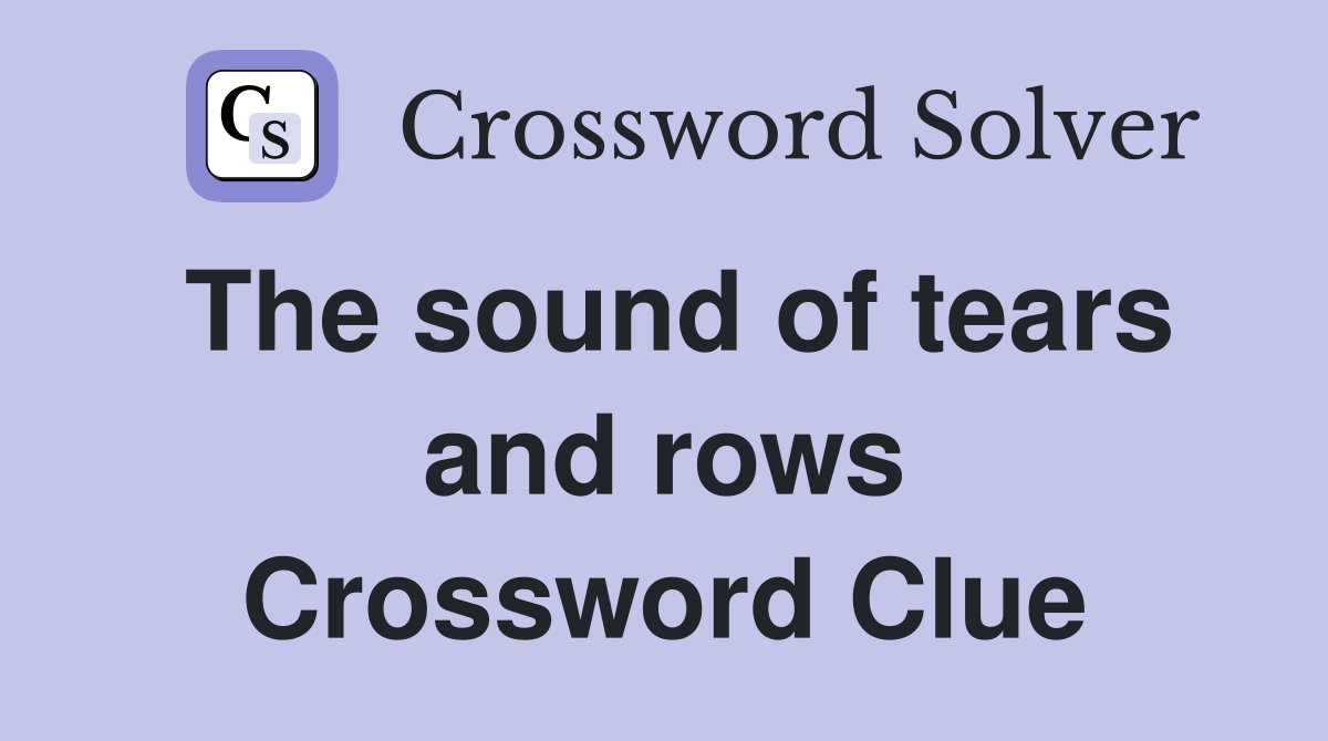 The sound of tears and rows Crossword Clue