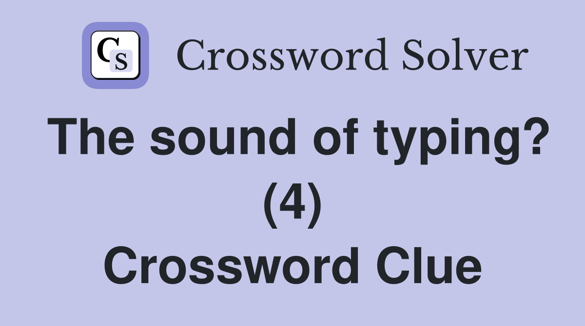 The sound of typing? (4) Crossword Clue