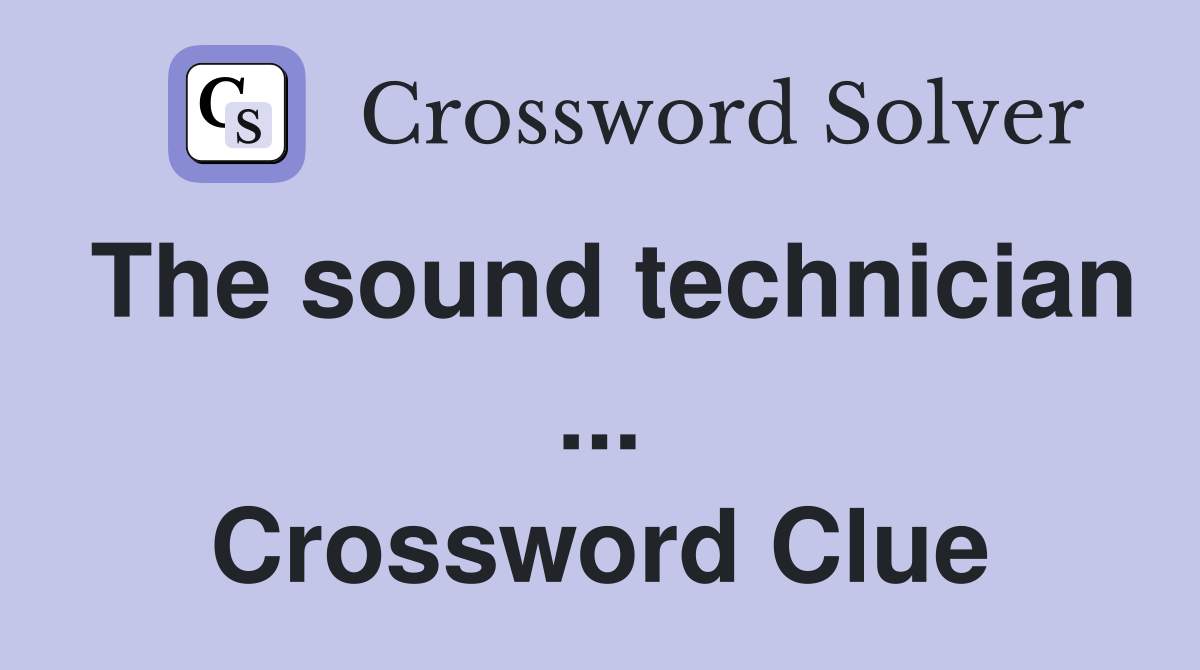 The sound technician ... Crossword Clue
