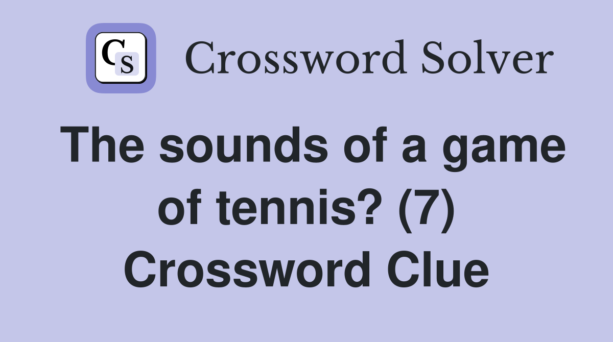 The sounds of a game of tennis? (7) Crossword Clue