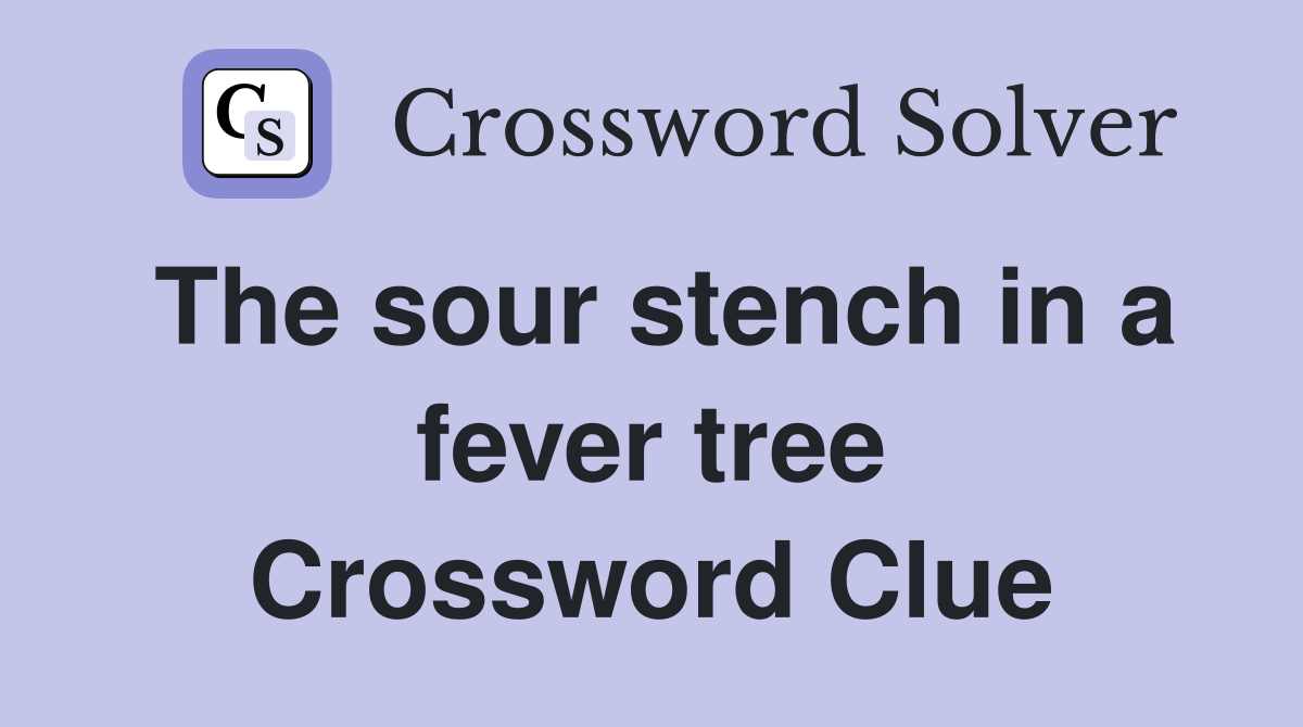 The sour stench in a fever tree Crossword Clue