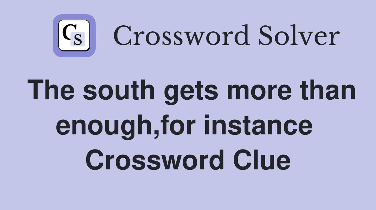 The south gets more than enough,for instance  Crossword Clue