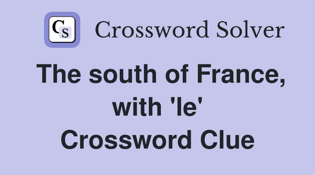 The south of France, with 'le' Crossword Clue