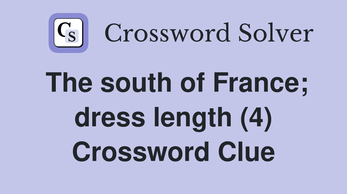 The south of France; dress length (4) Crossword Clue
