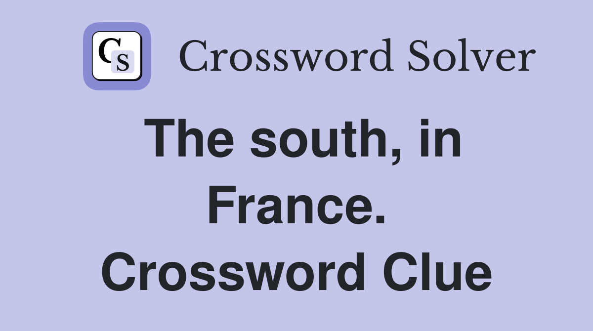 The south, in France. Crossword Clue