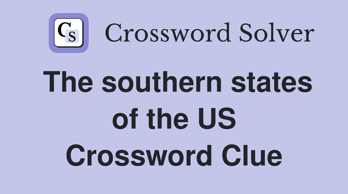 The southern states of the US Crossword Clue