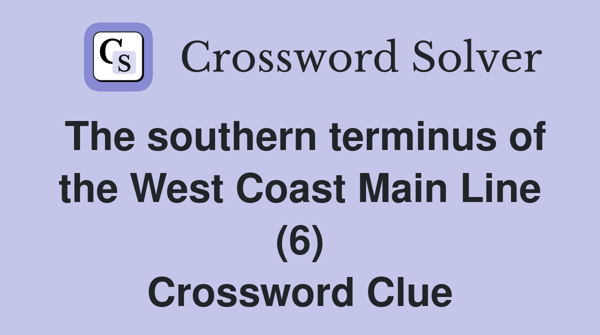 The southern terminus of the West Coast Main Line (6) Crossword Clue