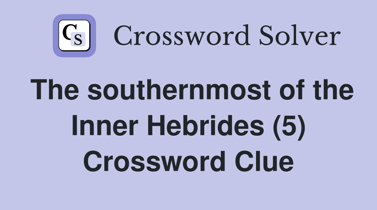 The southernmost of the Inner Hebrides (5) Crossword Clue