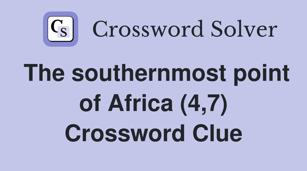 The southernmost point of Africa (4,7) Crossword Clue