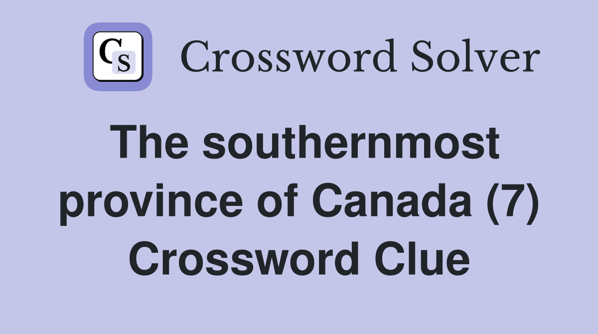 The southernmost province of Canada (7) Crossword Clue