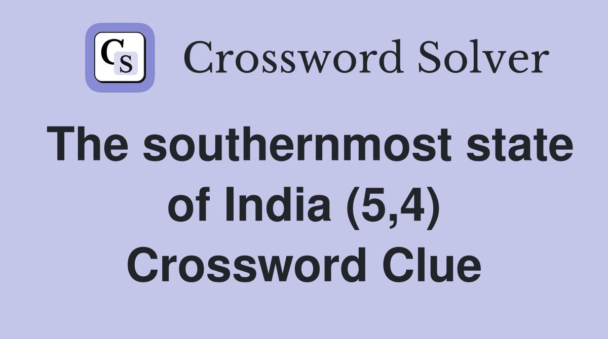 The southernmost state of India (5,4) Crossword Clue