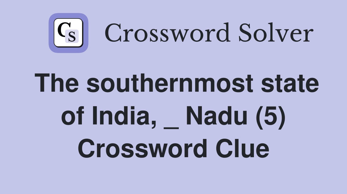 The southernmost state of India, _ Nadu (5) Crossword Clue