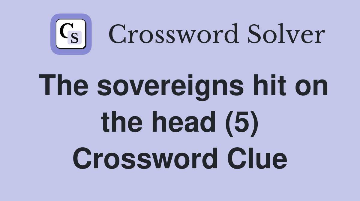 The sovereigns hit on the head (5) Crossword Clue