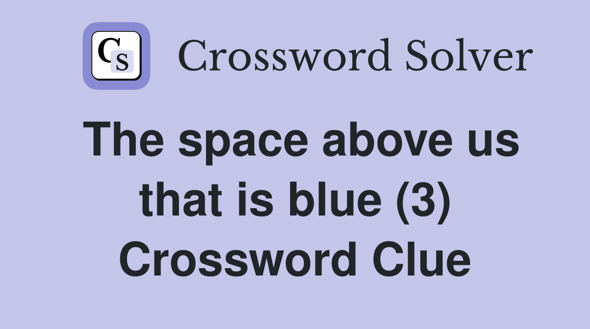 The space above us that is blue (3) Crossword Clue
