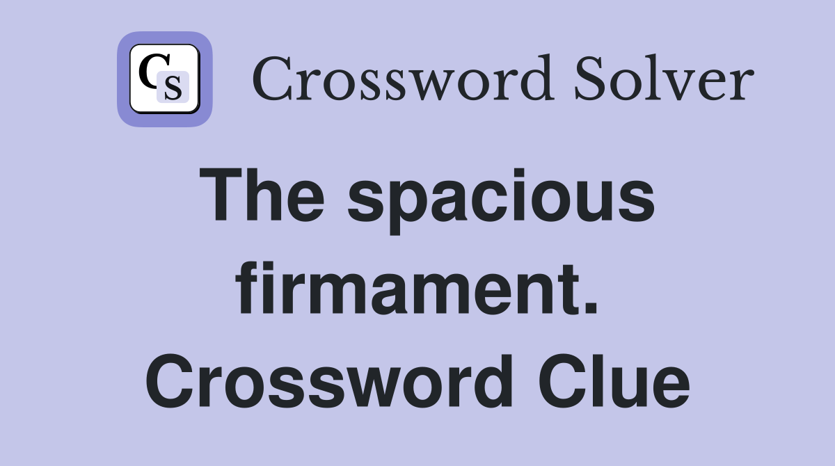 The spacious firmament. Crossword Clue