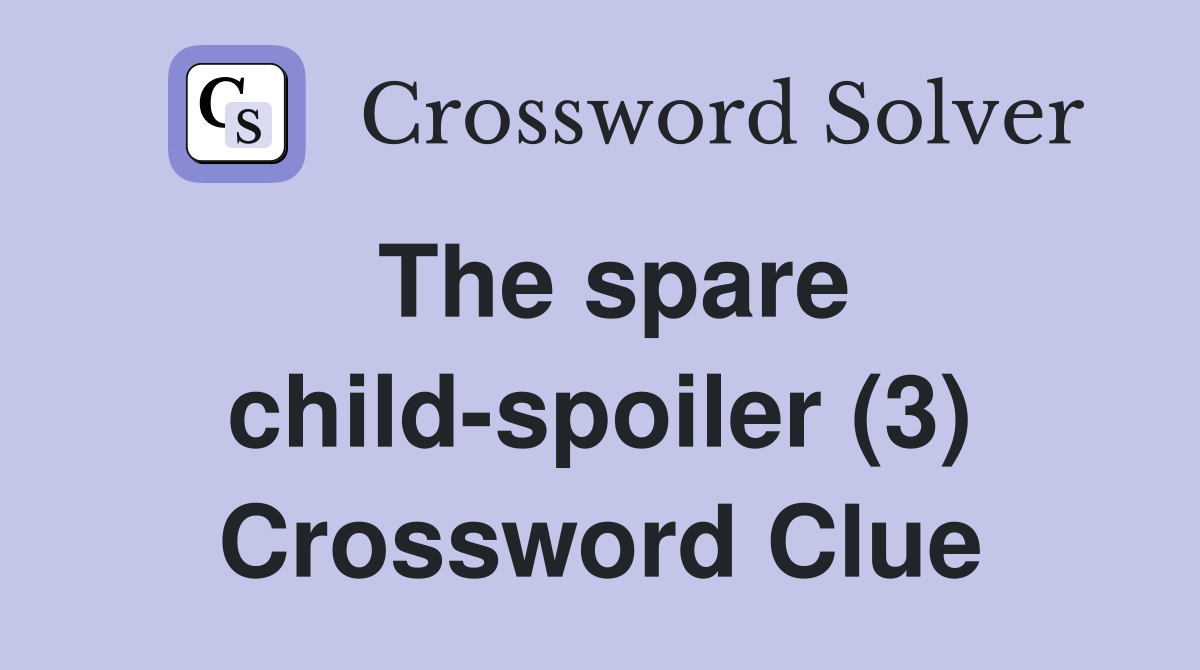 The spare child-spoiler (3) Crossword Clue